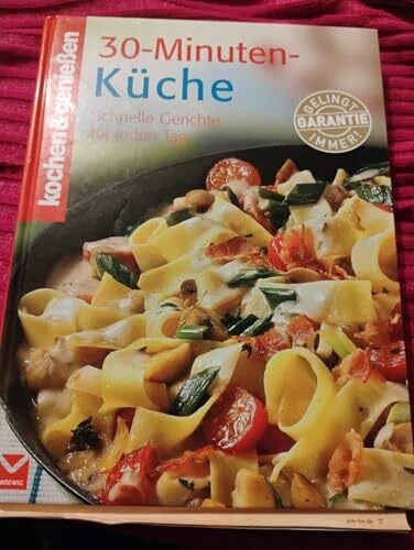 Gertraud Schwillo Kochen & genießen: 30-Minuten-Küche. Schnelle Gerichte für jeden Tag