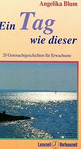 Blum, Angelika Ein Tag wie dieser: 20 Gutenachtgeschichten für Erwachsene