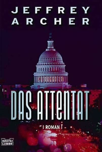Archer, Jeffrey Das Attentat (Allgemeine Reihe. Bastei Lübbe Taschenbücher)