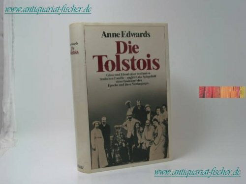 Edwards, Anne Die Tolstois. Krieg und Frieden in einer russischen Familie