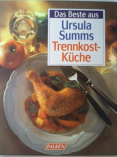 Summ Ursula und Barbara Fleig Das Beste aus Ursula Summs Trennkost- Küche.