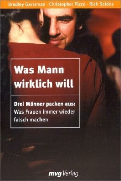 Reiss, Matthias Was Mann wirklich will: Drei Männer packen aus: Was Frauen immer wieder falsch machen