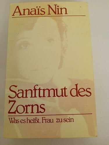 Nin, Anaïs Sanftmut des Zorns. Vorträge, Seminare und Interviews