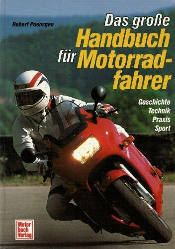 Poensgen, Robert Das grosse Handbuch für Motorradfahrer: Geschichte - Technik - Praxis - Sport