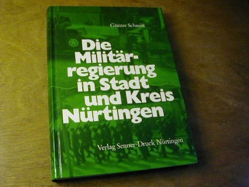 Schmitt, Günter Die Militärregierung in Stadt und Kreis Nürtingen