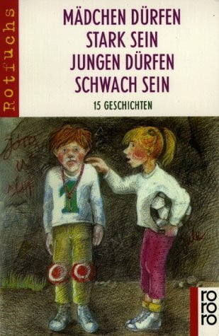 Boldt Renate Hrsg. und Gisela Krahl Hrsg. Mädchen dürfen stark sein. Jungen dürfen schwach sein: 15 Geschichten (rororo rotfuchs)