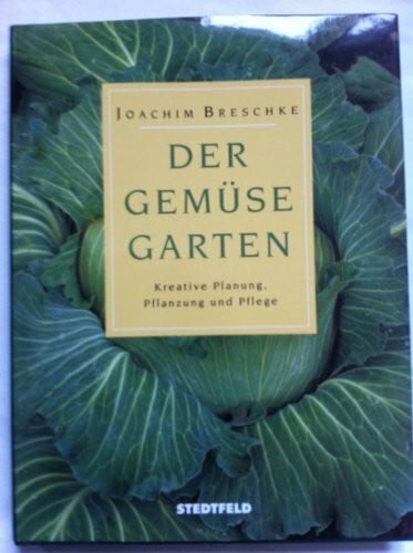 Breschke, Joachim Der Gemüsegarten. Kreative Planung, Pflanzung, Pflege