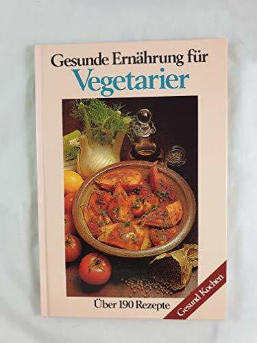 unbekannt Gesunde Ernährung für Vegetarier. Über 190 Rezepte