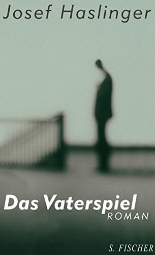 Haslinger, Josef Das Vaterspiel: Roman