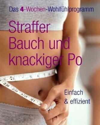 Green, Christine Straffer Bauch und knackiger Po: Einfach & effizient. Das 4-Wochen-Wohlfühlprogramm