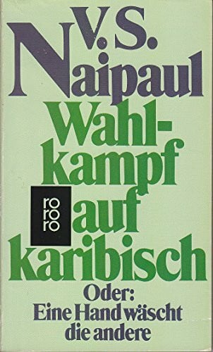 Naipaul, V S Wahlkampf auf karibisch: Oder: Eine Hand wäscht die andere (rororo: Rowohlts Rotations Romane)