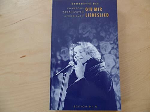 Dee, Georgette Gib mir Liebeslied. Chansons, Geschichten, Aphorismen