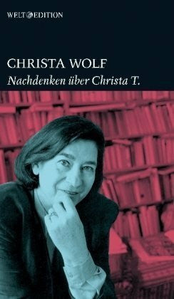 Wolf, Christa Nachdenken über Christa T.