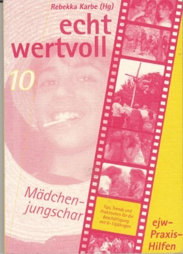 Karbe, Rebekka Echt wertvoll - Mädchenjungschar: Tips, Trends und Praktisches für die Beschäftigung mit 6-13 jährigen