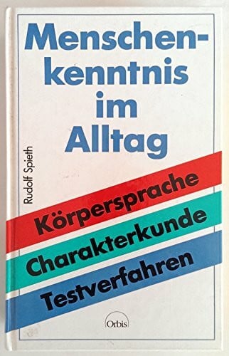 Spieth, Rudolf. Menschenkenntnis im Alltag. Körpersprache - Charakterdeutung - Testverfahren