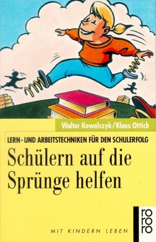 Kowalczyk, Walter Schülern auf die Sprünge helfen: Lern- und Arbeitstechniken für den Schulerfolg (rororo sachbuch - Mit Kindern leben)