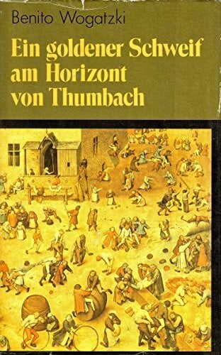 Wogatzki, Benito Ein goldener Schweif am Horizont von Thumbach: Roman mit Kindern und Erwachsenen