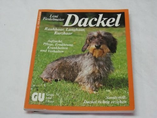 Fiedelmeier, Leni Dackel. Rauhaar, Langhaar, Kurzhaar, Aufzucht, Pflege, Ernährung, Krankheiten und Verhalten. Sonderteil: Dackel richtig erziehen