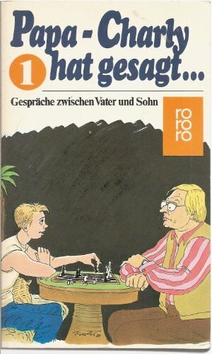 Emmerich, Klaus Papa, Charly hat gesagt...: Gespräche zwischen Vater und Sohn (rororo: Rowohlts Rotations Romane)