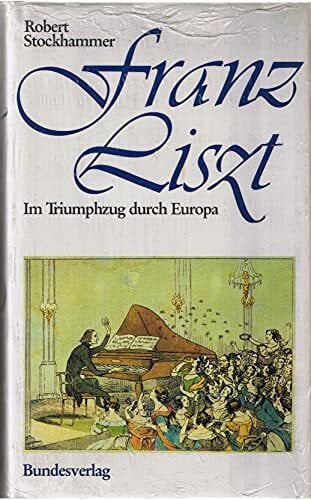 Robert Stockhammer Franz Liszt - Im Triumphzug durch Europa
