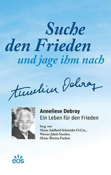 Stueber, Werner Jakob Suche den Frieden und jage ihm nach: Anneliese Debray - ein Leben für den Frieden