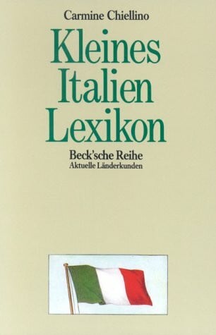 Chiellino, Carmine Kleines Italien-Lexikon: Wissenswertes über Land und Leute (Beck'sche Reihe - Länder)