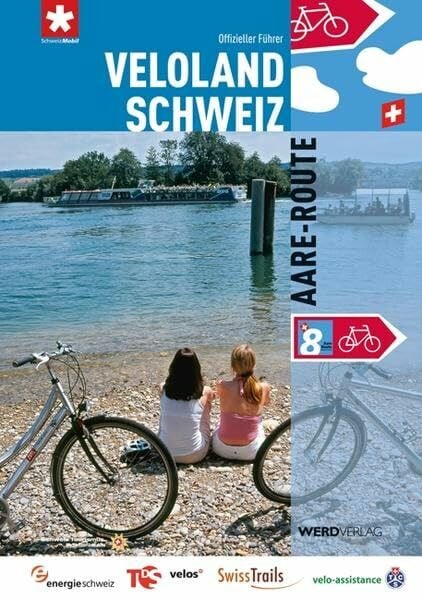 Stiftung SchweizMobil Veloland Schweiz 8: Aare-Route: Die offiziellen Routenführer: Offizieller Routenführer (Veloland Schweiz: Offizieller Routenführer)