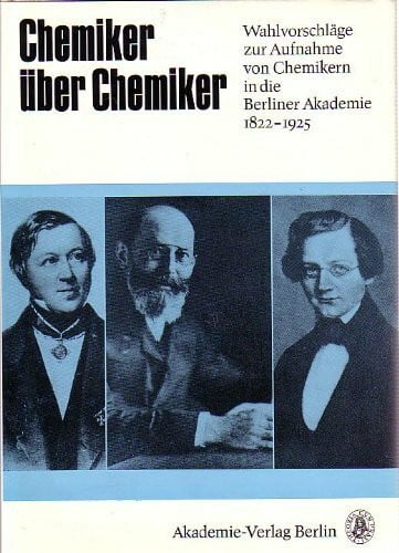 Anneliese Greiner, Hermann Klare Chemiker über Chemiker. Wahlvorschläge zur Aufnahme von Chemikern in die Berliner Akademie 1822 - 1925 von Eilhard Mitscherlich bis Max Bodenstein (Studien zur Geschichte der Akademie der Wissenschaft