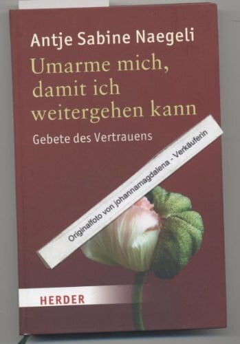 Naegeli, Antje Sabine Umarme mich, damit ich weitergehen kann: Gebete des Vertrauens