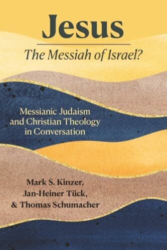 Tück, Jan-Heiner Jesus — the Messiah of Israel?: Messianic Judaism and Christian Theology in Conversation
