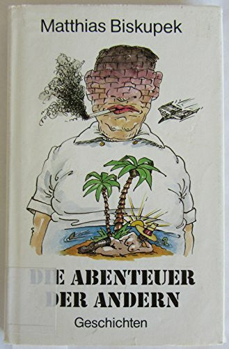 Biskupek, Matthias, Die Abenteuer der anderen. Geschichten.