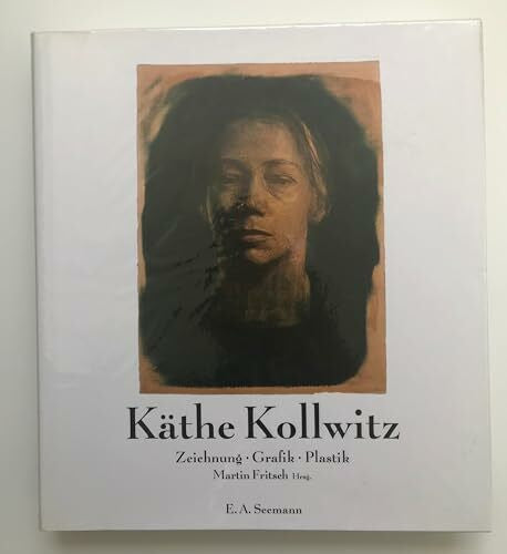 Fritsch, Martin Käthe Kollwitz - Zeichnungen, Grafik, Plastik: Bestandskatalog des Käthe-Kollwitz-Museums Berlin