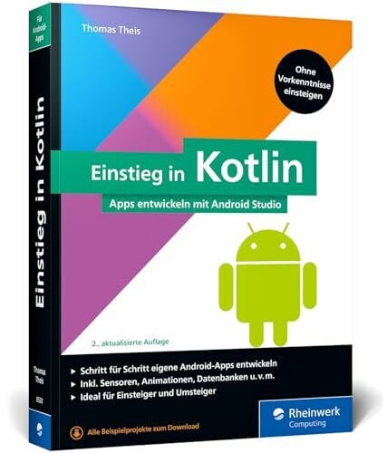 Theis, Thomas Einstieg in Kotlin: Apps entwickeln mit Android Studio. Keine Vorkenntnisse erforderlich, ideal für Kotlin-Einsteiger und Java-Umsteiger