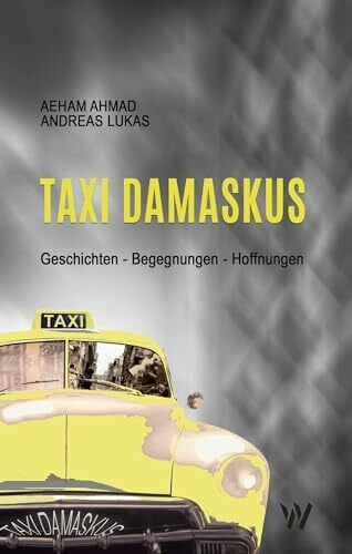Lukas, Andreas Taxi Damaskus: Geschichten – Begegnungen – Hoffnungen