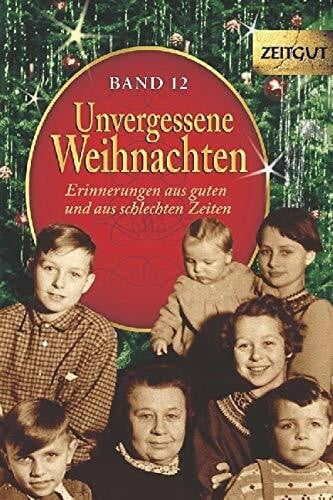 Hantke, Ingrid Unvergessene Weihnachten - Band 12: Zeitzeugen-Erinnerungen aus guten und aus schlechten Zeiten (Zeitgut)