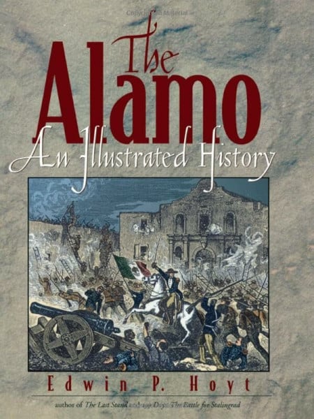 Hoyt, Edwin P. The Alamo: An Illustrated History