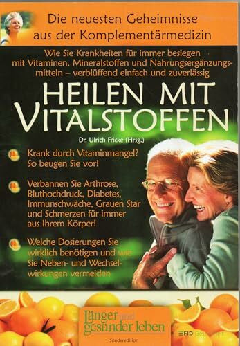 Fricke, Ulrich Heilen mit Vitalstoffen: Wie Sie Krankheiten für immer besiegen mit Vitaminen, Mineralstoffen und Nahrungsergänzungsmitteln - verblüffend einfach und zuverlässig