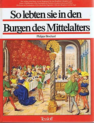 Brochard, Philippe / Pellerin, Patrice So lebten sie in den Burgen des Mittelalters. Burgen und Festungen in Europa