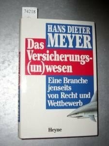 Meyer, Hans Dieter Das Versicherungs(un)wesen. Eine Branche jenseits von Recht und Wettbewerb