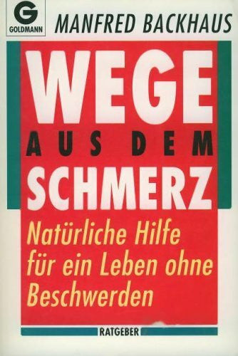 Backhaus, Manfred Wege aus dem Schmerz. Natürliche Hilfe für ein Leben ohne Beschwerden