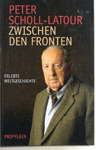Scholl-Latour, Peter Zwischen den Fronten: Erlebte Weltgeschichte