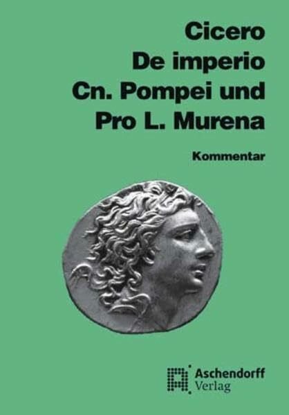 Czapla, Beate Cicero: De imperio Cn. Pompei und Pro L. Murena: Vollständige Ausgabe (Latein) (Aschendorffs Sammlung lateinischer und griechischer Klassiker: Lateinische Texte und Kommentare)
