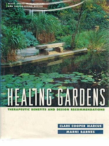 Barnes, Marni Healing Gardens: Therapeutic Benefits and Design Recommendations (Wiley Series in Healthcare and Senior Living Design)