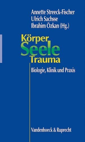 Hüther, Prof. DDr. Gerald Körper, Seele, Trauma: Biologie, Klinik und Praxis (Hypomnemata)