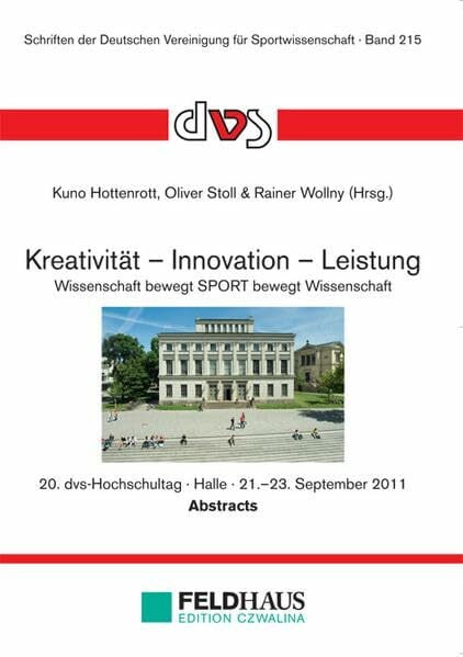 Stoll, Oliver Kreativität - Innovation - Leistung: Wissenschaft bewegt SPORT bewegt Wissenschaft. 20. dvs-Hochschultag Halle (Saale) 2011 (Schriften der Deutschen Vereinigung für Sportwissenschaft)