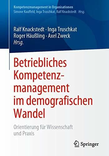 Zweck, Axel Betriebliches Kompetenzmanagement im demografischen Wandel: Orientierung für Wissenschaft und Praxis (Kompetenzmanagement in Organisationen)