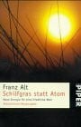 Alt, Franz Schilfgras statt Atom: Neue Energie für eine friedliche Welt (Piper Taschenbuch)