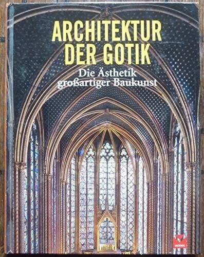 Toman, Rolf Architektur der Gotik: Die Ästhetik großartiger Baukunst