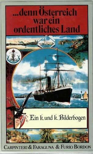 Carpinteri, Lino ...denn Österreich war ein ordentliches Land: Ein k. und k. Bilderbogen