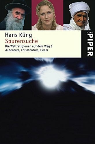 Küng, Hans Spurensuche: Die Weltreligionen auf dem Weg 2. Judentum, Christentum, Islam (Piper Taschenbuch, Band 24293)